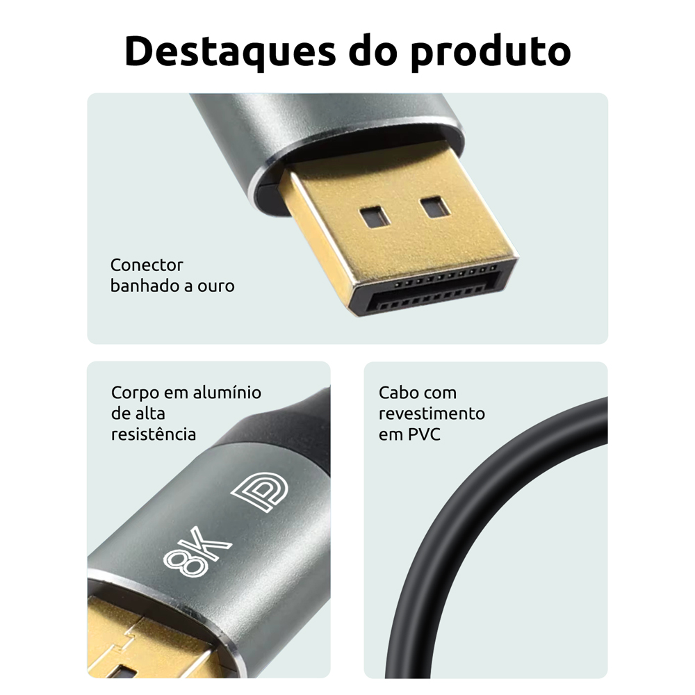 Thumbnail 4 do Cabo DisplayPort 8K Versão 1.4 com Condutor de Cobre e Conector de Metal - 2 metros